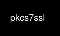 Run pkcs7ssl in OnWorks free hosting provider over Ubuntu Online, Fedora Online, Windows online emulator or MAC OS online emulator