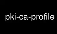 Execute pki-ca-profile no provedor de hospedagem gratuita OnWorks no Ubuntu Online, Fedora Online, emulador online do Windows ou emulador online do MAC OS