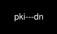 Run pki---dn in OnWorks free hosting provider over Ubuntu Online, Fedora Online, Windows online emulator or MAC OS online emulator