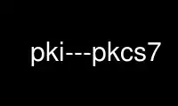 Run pki---pkcs7 in OnWorks free hosting provider over Ubuntu Online, Fedora Online, Windows online emulator or MAC OS online emulator