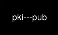 Run pki---pub in OnWorks free hosting provider over Ubuntu Online, Fedora Online, Windows online emulator or MAC OS online emulator