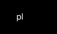 Run pl in OnWorks free hosting provider over Ubuntu Online, Fedora Online, Windows online emulator or MAC OS online emulator