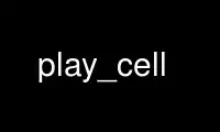 Run play_cell in OnWorks free hosting provider over Ubuntu Online, Fedora Online, Windows online emulator or MAC OS online emulator