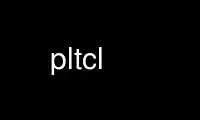 Run pltcl in OnWorks free hosting provider over Ubuntu Online, Fedora Online, Windows online emulator or MAC OS online emulator