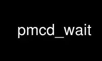 Run pmcd_wait in OnWorks free hosting provider over Ubuntu Online, Fedora Online, Windows online emulator or MAC OS online emulator