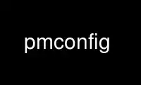 Run pmconfig in OnWorks free hosting provider over Ubuntu Online, Fedora Online, Windows online emulator or MAC OS online emulator