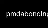 Run pmdabonding in OnWorks free hosting provider over Ubuntu Online, Fedora Online, Windows online emulator or MAC OS online emulator