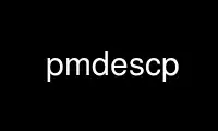 ແລ່ນ pmdescp ໃນ OnWorks ຜູ້ໃຫ້ບໍລິການໂຮດຕິ້ງຟຣີຜ່ານ Ubuntu Online, Fedora Online, Windows online emulator ຫຼື MAC OS online emulator