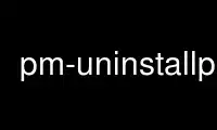 Run pm-uninstallp in OnWorks free hosting provider over Ubuntu Online, Fedora Online, Windows online emulator or MAC OS online emulator