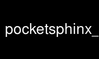 Run pocketsphinx_batch in OnWorks free hosting provider over Ubuntu Online, Fedora Online, Windows online emulator or MAC OS online emulator