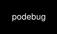 Run podebug in OnWorks free hosting provider over Ubuntu Online, Fedora Online, Windows online emulator or MAC OS online emulator