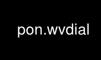 Run pon.wvdial in OnWorks free hosting provider over Ubuntu Online, Fedora Online, Windows online emulator or MAC OS online emulator