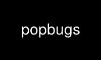 Run popbugs in OnWorks free hosting provider over Ubuntu Online, Fedora Online, Windows online emulator or MAC OS online emulator