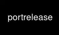 Run portrelease in OnWorks free hosting provider over Ubuntu Online, Fedora Online, Windows online emulator or MAC OS online emulator