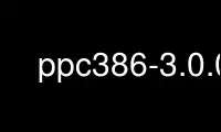 Run ppc386-3.0.0 in OnWorks free hosting provider over Ubuntu Online, Fedora Online, Windows online emulator or MAC OS online emulator