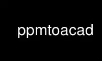 Run ppmtoacad in OnWorks free hosting provider over Ubuntu Online, Fedora Online, Windows online emulator or MAC OS online emulator