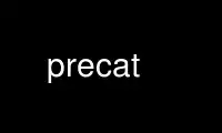 Run precat in OnWorks free hosting provider over Ubuntu Online, Fedora Online, Windows online emulator or MAC OS online emulator