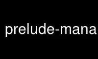 Run prelude-manager in OnWorks free hosting provider over Ubuntu Online, Fedora Online, Windows online emulator or MAC OS online emulator