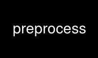 Run preprocess in OnWorks free hosting provider over Ubuntu Online, Fedora Online, Windows online emulator or MAC OS online emulator