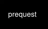 Run prequest in OnWorks free hosting provider over Ubuntu Online, Fedora Online, Windows online emulator or MAC OS online emulator