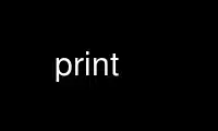 Run print in OnWorks free hosting provider over Ubuntu Online, Fedora Online, Windows online emulator or MAC OS online emulator