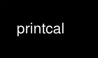 Run printcal in OnWorks free hosting provider over Ubuntu Online, Fedora Online, Windows online emulator or MAC OS online emulator