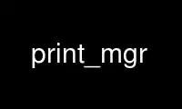 Run print_mgr in OnWorks free hosting provider over Ubuntu Online, Fedora Online, Windows online emulator or MAC OS online emulator