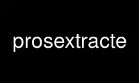 Run prosextracte in OnWorks free hosting provider over Ubuntu Online, Fedora Online, Windows online emulator or MAC OS online emulator