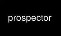 Run prospector in OnWorks free hosting provider over Ubuntu Online, Fedora Online, Windows online emulator or MAC OS online emulator