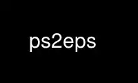 Run ps2eps in OnWorks free hosting provider over Ubuntu Online, Fedora Online, Windows online emulator or MAC OS online emulator