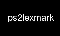 Run ps2lexmark in OnWorks free hosting provider over Ubuntu Online, Fedora Online, Windows online emulator or MAC OS online emulator