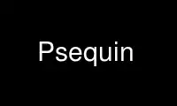 Run Psequin in OnWorks free hosting provider over Ubuntu Online, Fedora Online, Windows online emulator or MAC OS online emulator