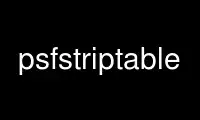 Run psfstriptable in OnWorks free hosting provider over Ubuntu Online, Fedora Online, Windows online emulator or MAC OS online emulator