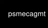 Run psmecagmt in OnWorks free hosting provider over Ubuntu Online, Fedora Online, Windows online emulator or MAC OS online emulator