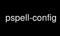 Run pspell-config in OnWorks free hosting provider over Ubuntu Online, Fedora Online, Windows online emulator or MAC OS online emulator