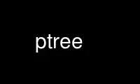 Run ptree in OnWorks free hosting provider over Ubuntu Online, Fedora Online, Windows online emulator or MAC OS online emulator