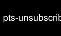 Run pts-unsubscribe in OnWorks free hosting provider over Ubuntu Online, Fedora Online, Windows online emulator or MAC OS online emulator