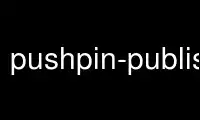 Run pushpin-publish in OnWorks free hosting provider over Ubuntu Online, Fedora Online, Windows online emulator or MAC OS online emulator