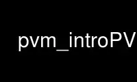 Run pvm_introPVM in OnWorks free hosting provider over Ubuntu Online, Fedora Online, Windows online emulator or MAC OS online emulator