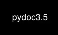 Run pydoc3.5 in OnWorks free hosting provider over Ubuntu Online, Fedora Online, Windows online emulator or MAC OS online emulator