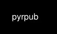 Run pyrpub in OnWorks free hosting provider over Ubuntu Online, Fedora Online, Windows online emulator or MAC OS online emulator