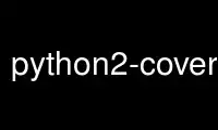 Run python2-coverage in OnWorks free hosting provider over Ubuntu Online, Fedora Online, Windows online emulator or MAC OS online emulator