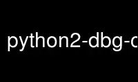 Run python2-dbg-config in OnWorks free hosting provider over Ubuntu Online, Fedora Online, Windows online emulator or MAC OS online emulator