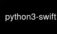 Run python3-swift in OnWorks free hosting provider over Ubuntu Online, Fedora Online, Windows online emulator or MAC OS online emulator