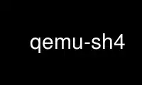 Run qemu-sh4 in OnWorks free hosting provider over Ubuntu Online, Fedora Online, Windows online emulator or MAC OS online emulator