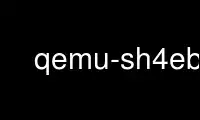 Run qemu-sh4eb in OnWorks free hosting provider over Ubuntu Online, Fedora Online, Windows online emulator or MAC OS online emulator