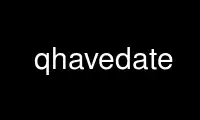 Run qhavedate in OnWorks free hosting provider over Ubuntu Online, Fedora Online, Windows online emulator or MAC OS online emulator