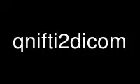 Run qnifti2dicom in OnWorks free hosting provider over Ubuntu Online, Fedora Online, Windows online emulator or MAC OS online emulator