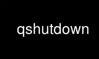 Run qshutdown in OnWorks free hosting provider over Ubuntu Online, Fedora Online, Windows online emulator or MAC OS online emulator