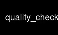 Run quality_check in OnWorks free hosting provider over Ubuntu Online, Fedora Online, Windows online emulator or MAC OS online emulator